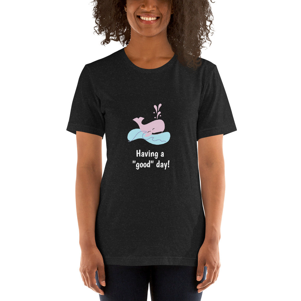 "Having a good day" Unisex t-shirt
